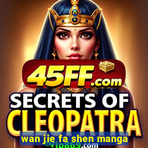 wan jie fa shen manga